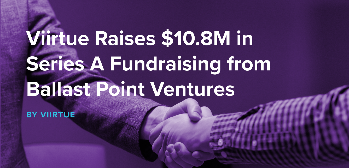 Viirtue Raises 10.8M Series A Fundraising from Ballast Point Ventures